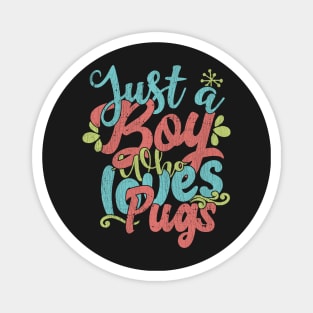 Just A Boy Who Loves Pugs dog Gift graphic Magnet